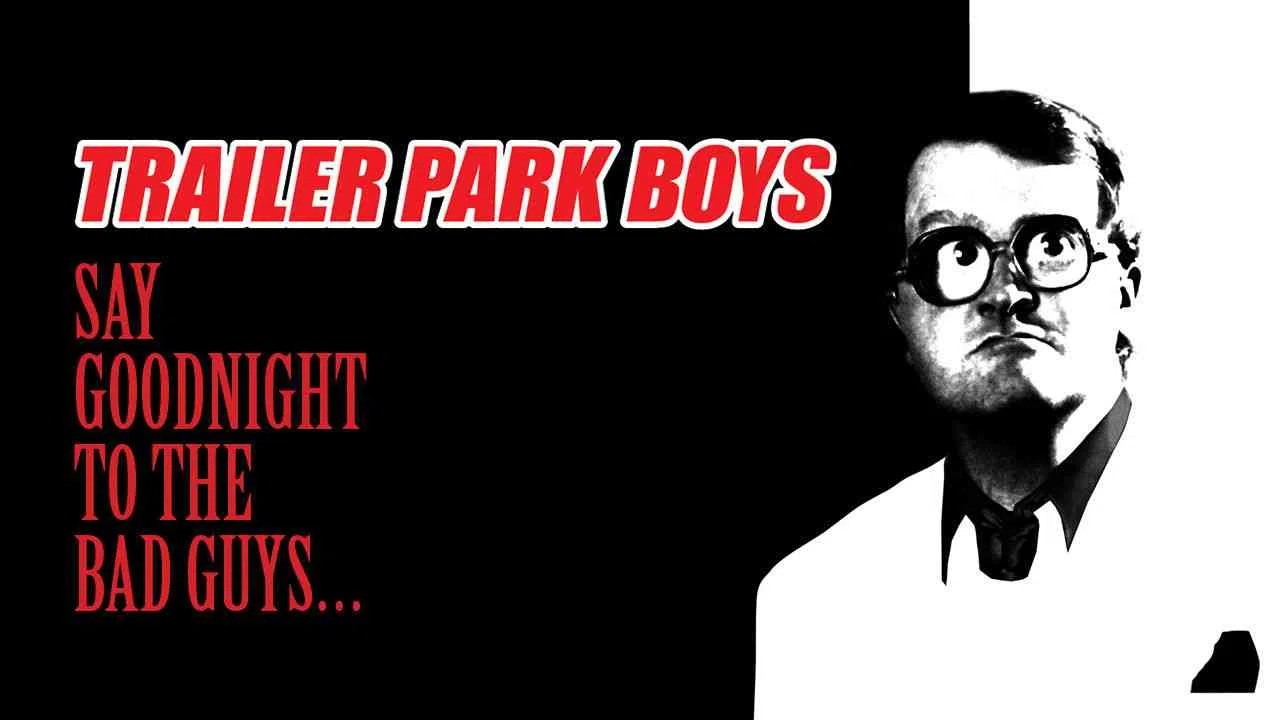 Trailer Park Boys: Say Goodnight to the Bad Guys2008