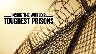 Inside the World’s Toughest Prisons 2016