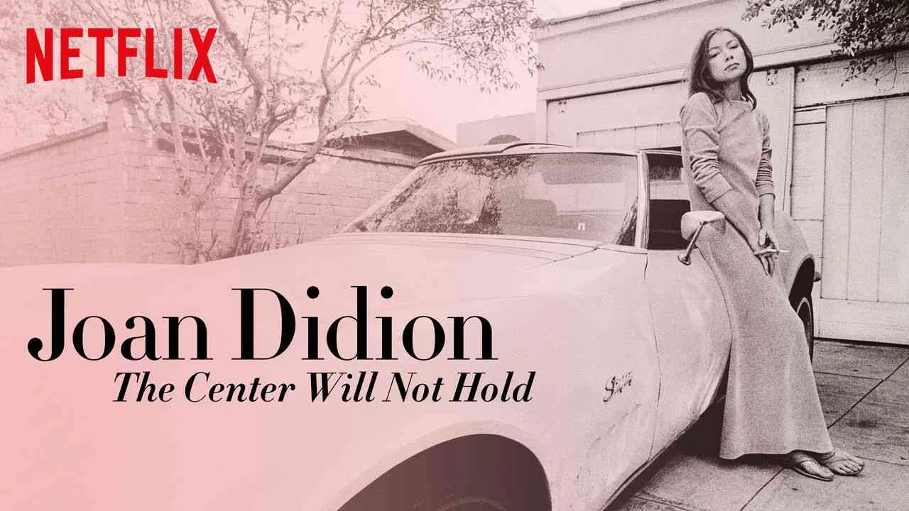 Joan Didion: The Center Will Not Hold2017