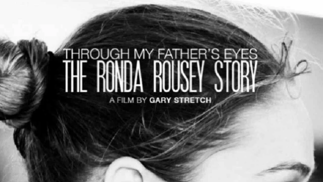 Through My Father’s Eyes: The Ronda Rousey Story2019