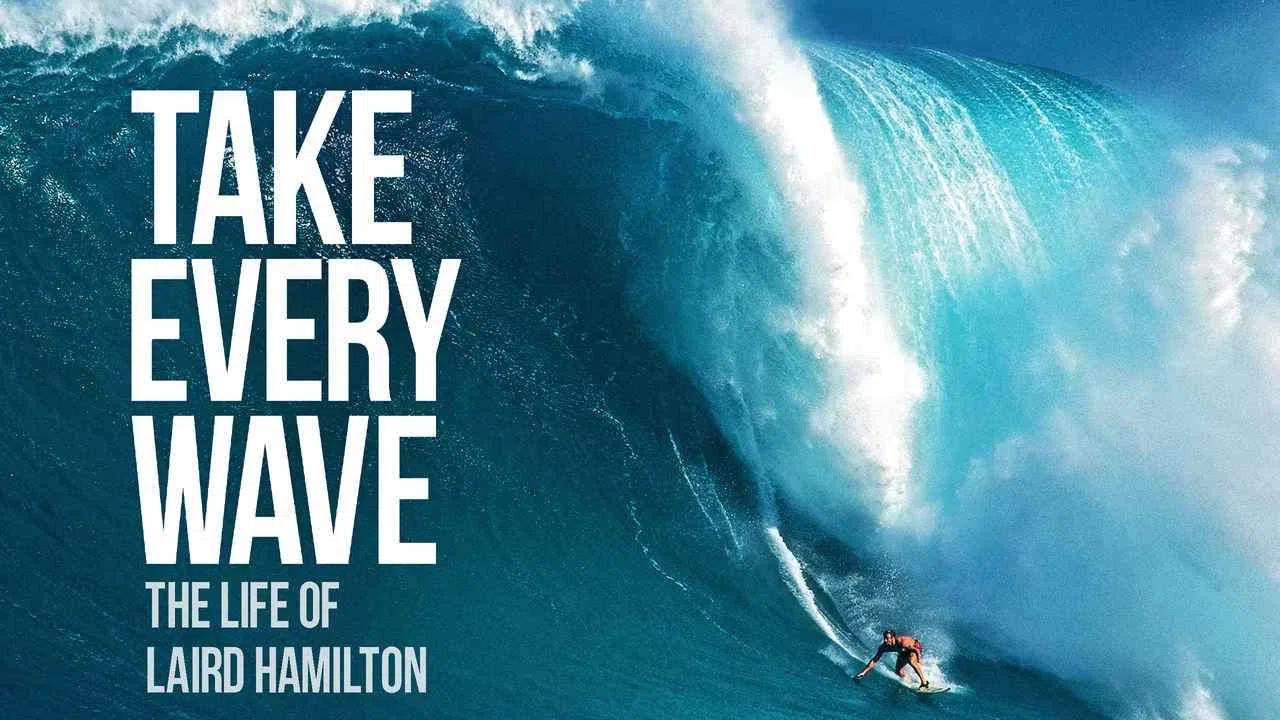 Take Every Wave: The Life of Laird Hamilton2017