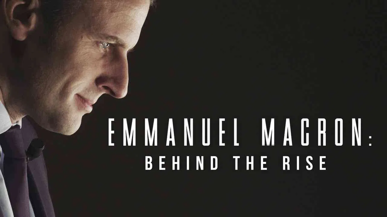 Emmanuel Macron: Behind the Rise2017