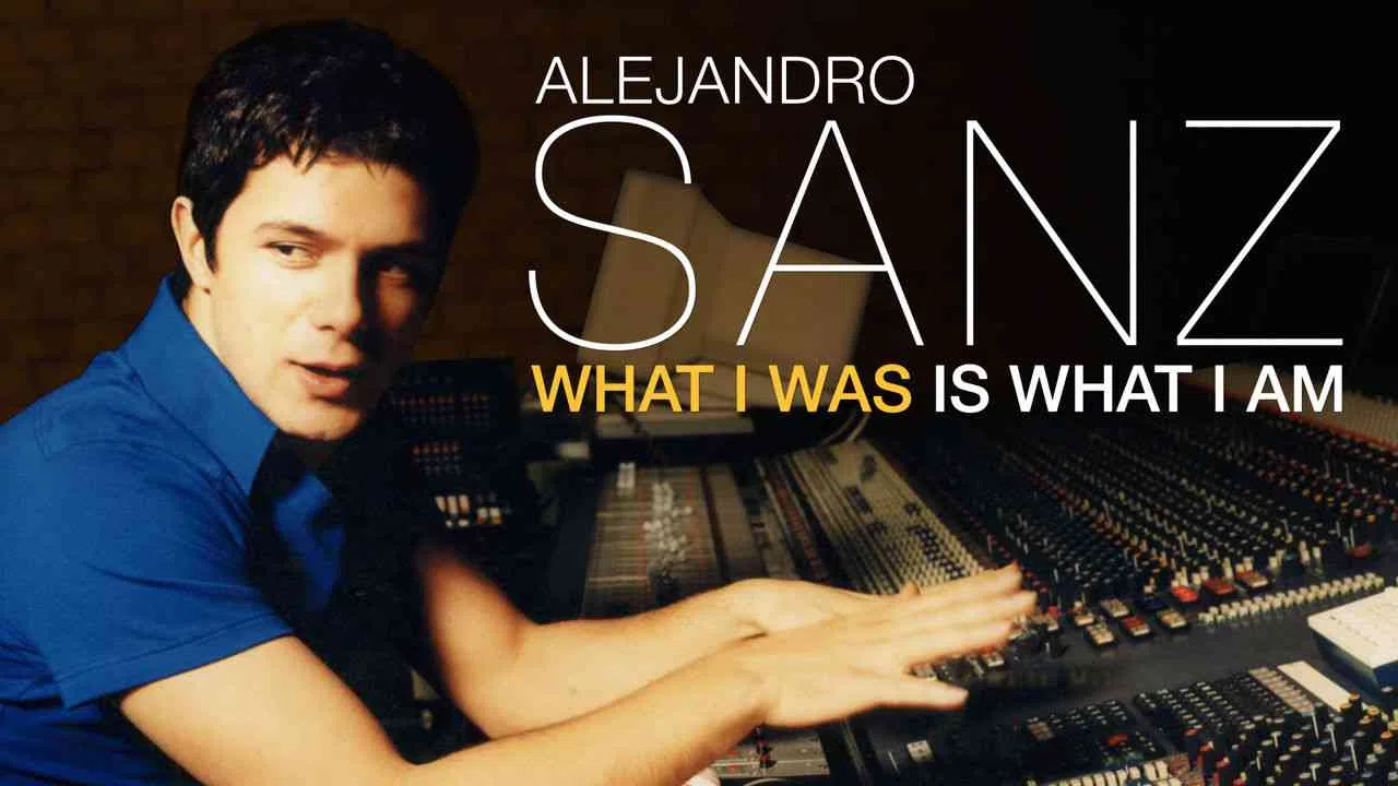 Alejandro Sanz: What I Was Is What I Am2018
