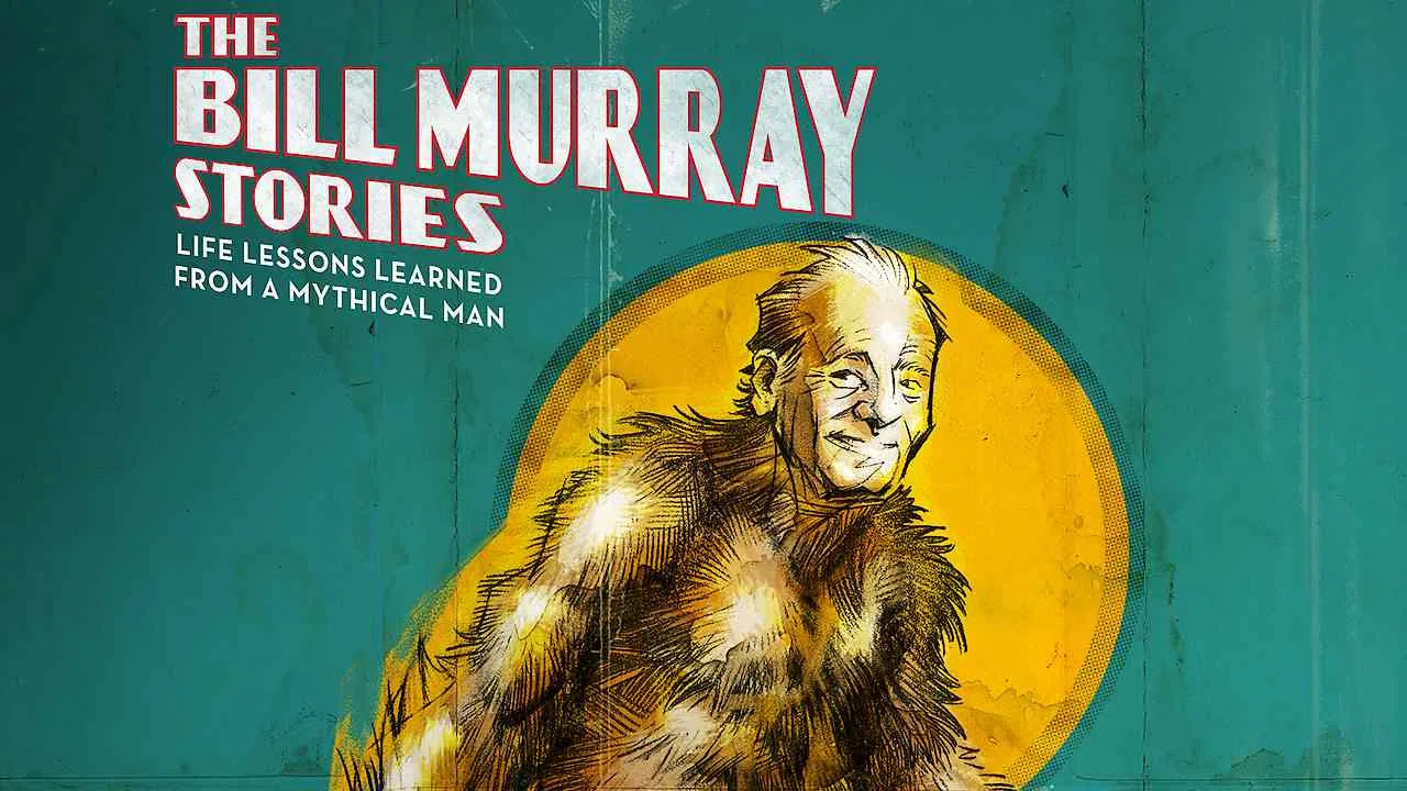 The Bill Murray Stories: Life Lessons Learned From a Mythical Man2018