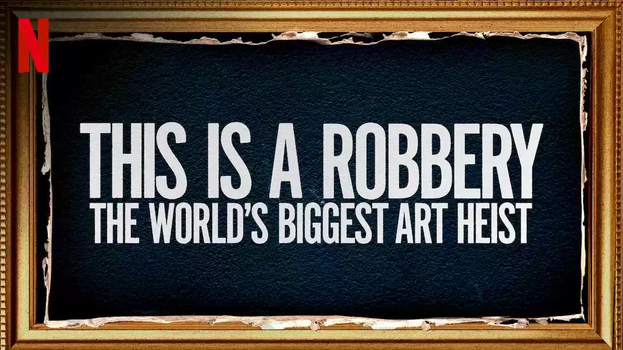 This Is a Robbery: The World’s Biggest Art Heist2021