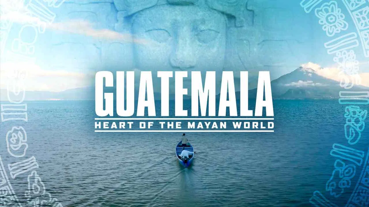 Guatemala: Heart of the Mayan World2019