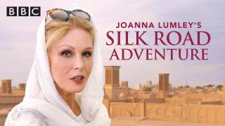 Joanna Lumley’s Silk Road Adventure 2018
