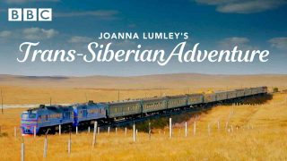 Joanna Lumley’s Trans-Siberian Adventure 2015