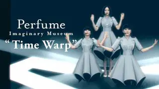 Perfume Imaginary Museum ‘Time Warp’ 2020