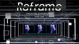 Reframe THEATER EXPERIENCE with you 2020