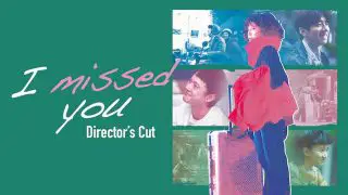 I missed you: Director’s Cut 2021
