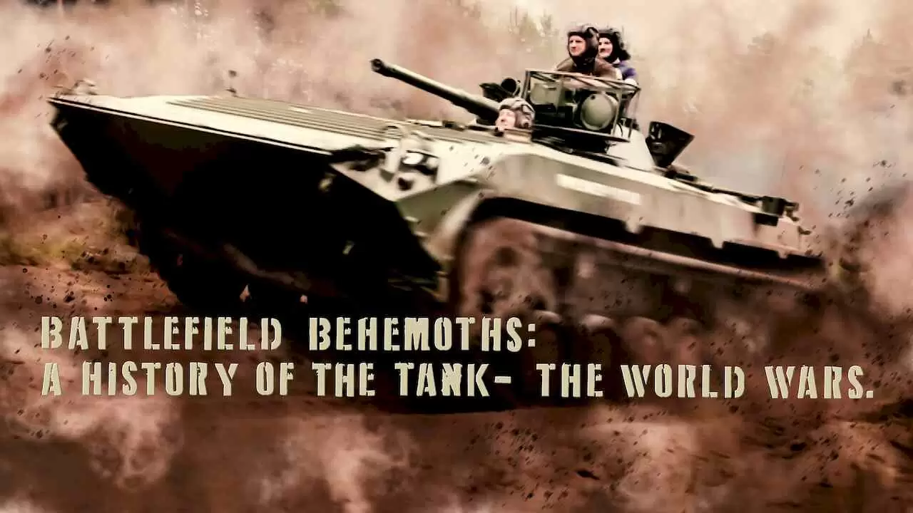 Battlefield Behemoths: A History of the Tank – The World Wars.2019