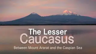 The Lesser Caucasus – Between Mount Ararat and the Caspian Sea 2016